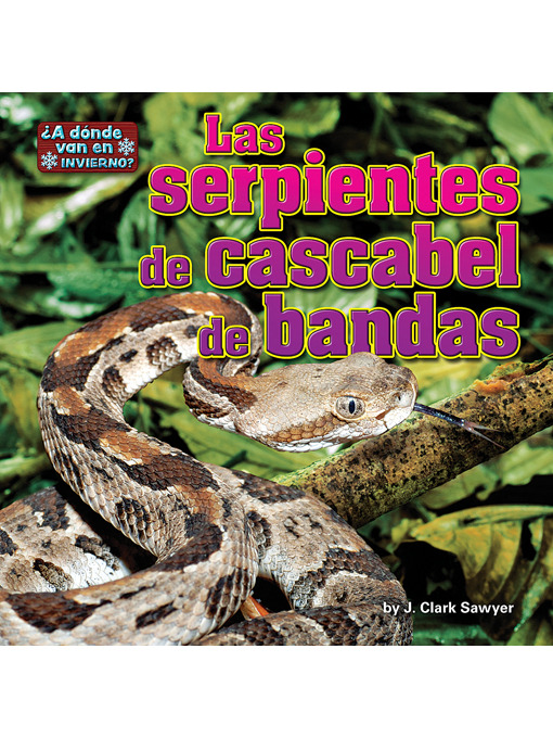 Title details for Las serpientes de cascabel de bandas (Timber Rattlesnakes) by J. Clark Sawyer - Available